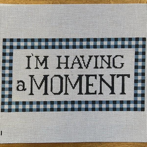 I'm Having A Moment (by Gingham Stitchery) M-101