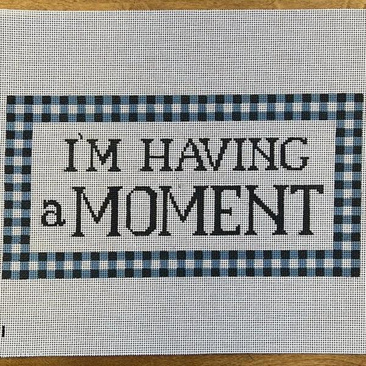 I'm Having A Moment (by Gingham Stitchery) M-101